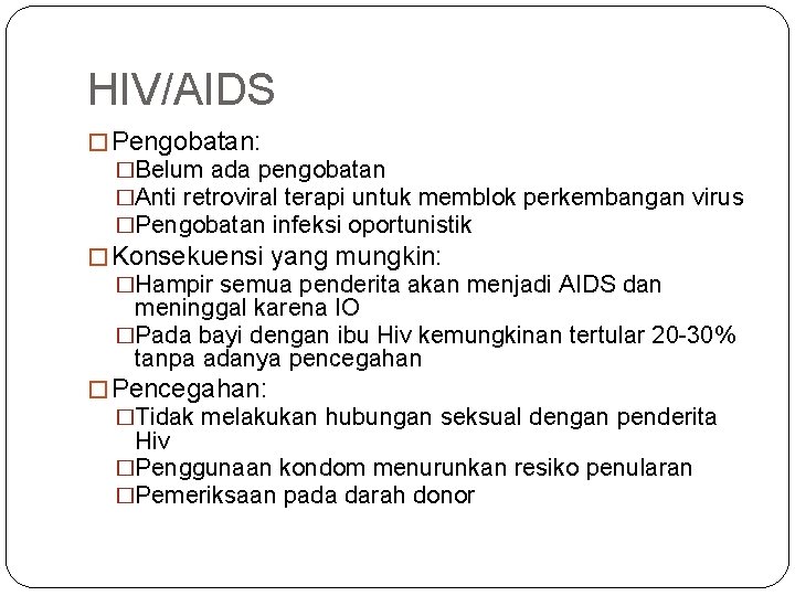 HIV/AIDS � Pengobatan: �Belum ada pengobatan �Anti retroviral terapi untuk memblok perkembangan virus �Pengobatan
