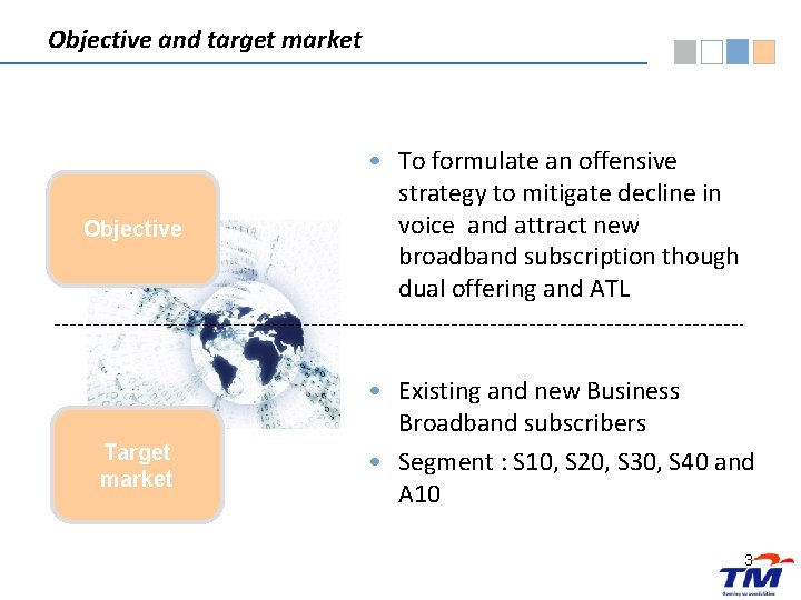 Objective and target market Objective Target market • To formulate an offensive strategy to