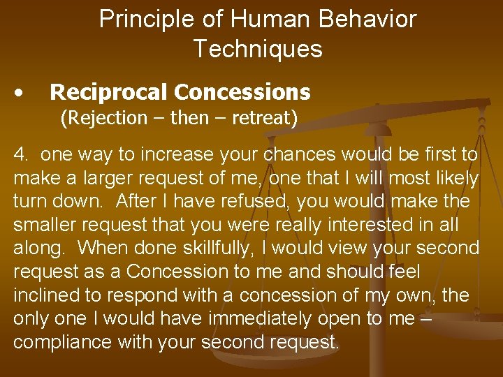 Principle of Human Behavior Techniques • Reciprocal Concessions (Rejection – then – retreat) 4.