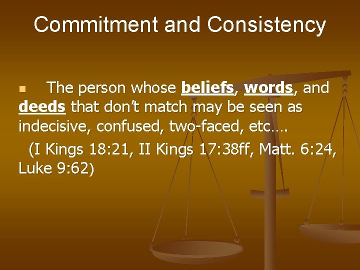 Commitment and Consistency The person whose beliefs, words, and deeds that don’t match may