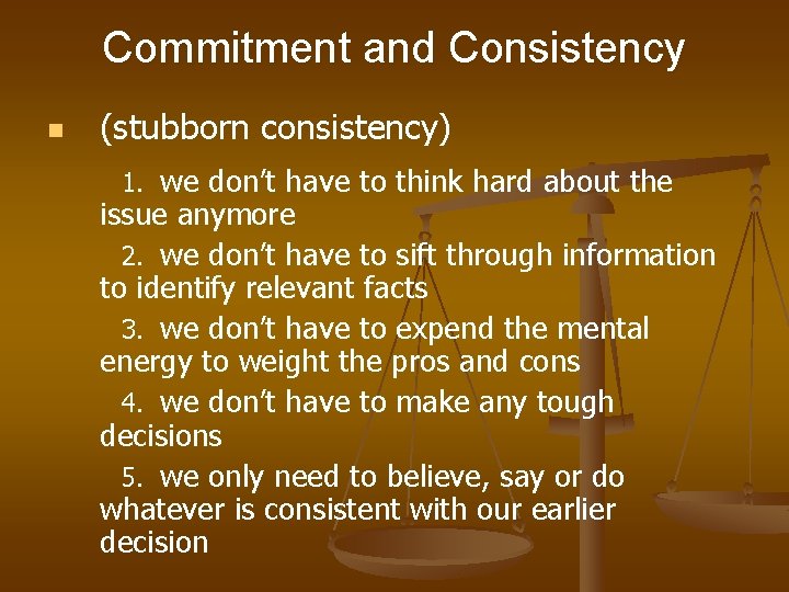 Commitment and Consistency n (stubborn consistency) 1. we don’t have to think hard about
