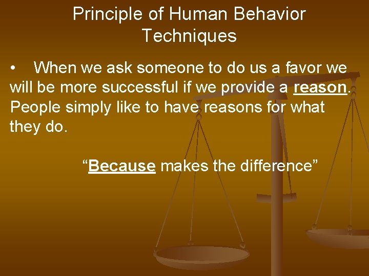 Principle of Human Behavior Techniques • When we ask someone to do us a