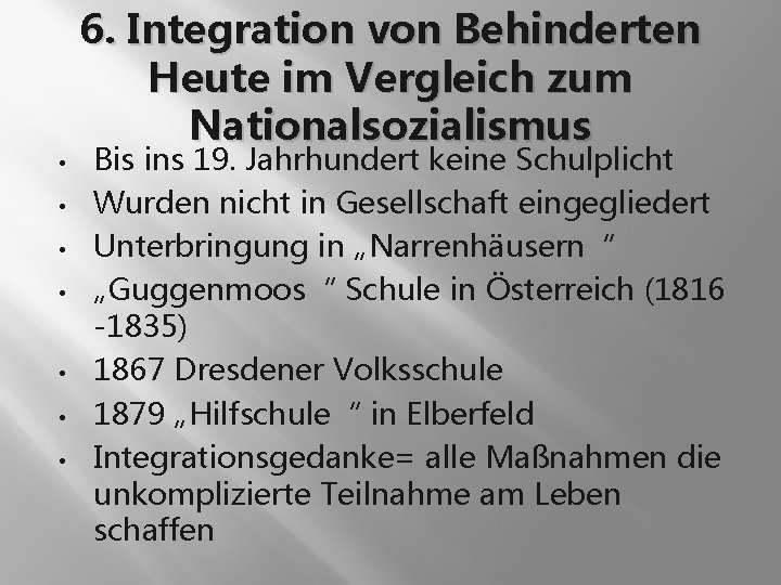  • • 6. Integration von Behinderten Heute im Vergleich zum Nationalsozialismus Bis ins