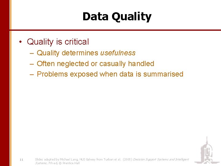 Data Quality • Quality is critical – Quality determines usefulness – Often neglected or