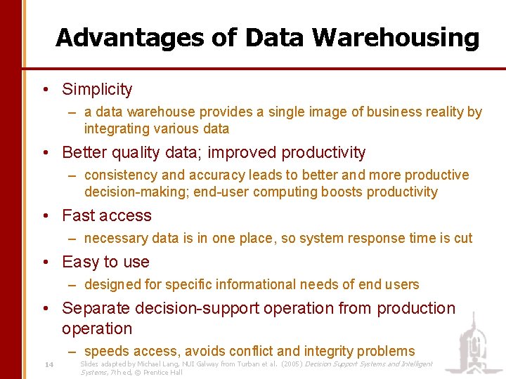 Advantages of Data Warehousing • Simplicity – a data warehouse provides a single image