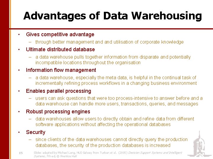 Advantages of Data Warehousing • Gives competitive advantage – through better management and utilisation