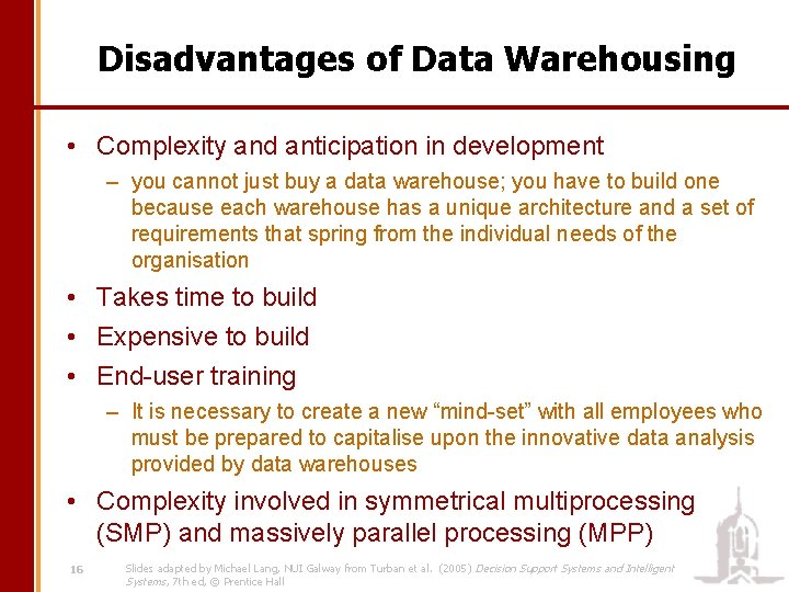 Disadvantages of Data Warehousing • Complexity and anticipation in development – you cannot just