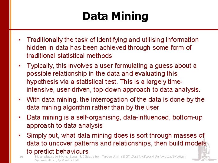 Data Mining • Traditionally the task of identifying and utilising information hidden in data