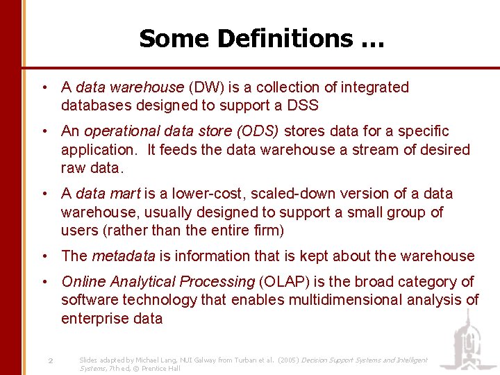 Some Definitions … • A data warehouse (DW) is a collection of integrated databases