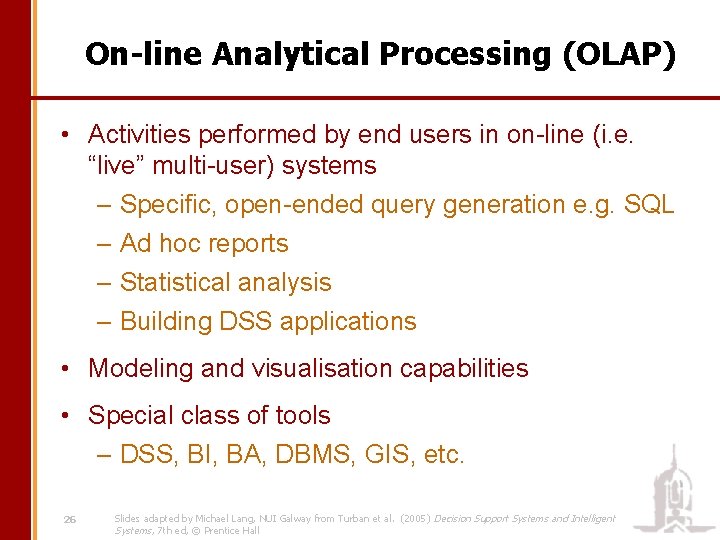 On-line Analytical Processing (OLAP) • Activities performed by end users in on-line (i. e.