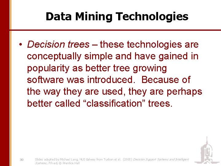 Data Mining Technologies • Decision trees – these technologies are conceptually simple and have
