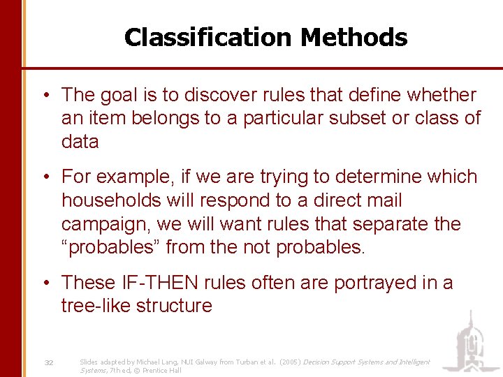 Classification Methods • The goal is to discover rules that define whether an item