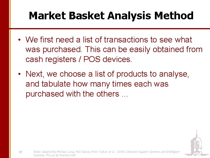 Market Basket Analysis Method • We first need a list of transactions to see