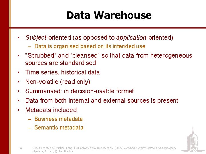 Data Warehouse • Subject-oriented (as opposed to application-oriented) – Data is organised based on