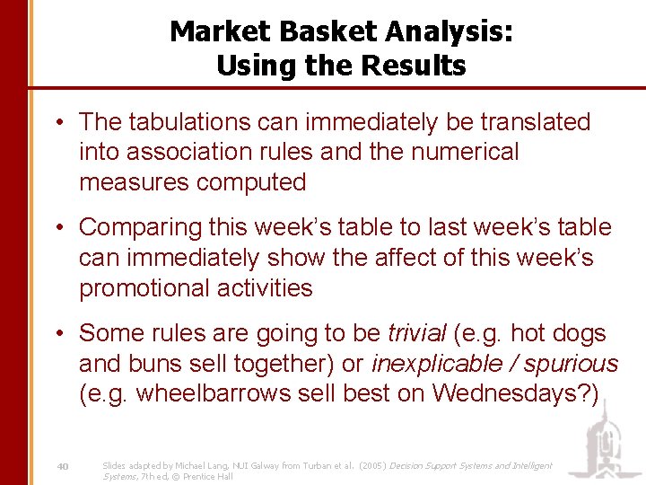 Market Basket Analysis: Using the Results • The tabulations can immediately be translated into