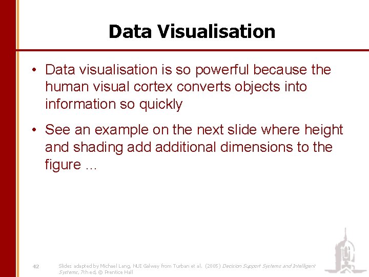 Data Visualisation • Data visualisation is so powerful because the human visual cortex converts
