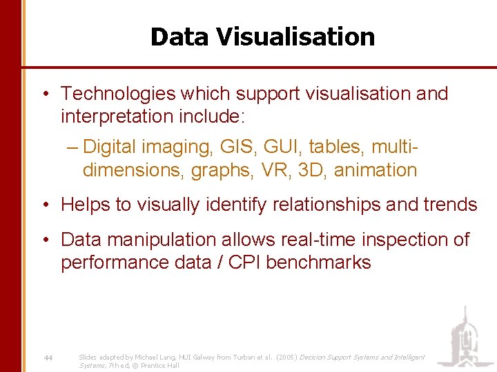 Data Visualisation • Technologies which support visualisation and interpretation include: – Digital imaging, GIS,