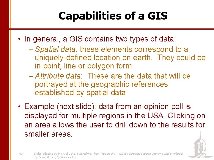 Capabilities of a GIS • In general, a GIS contains two types of data: