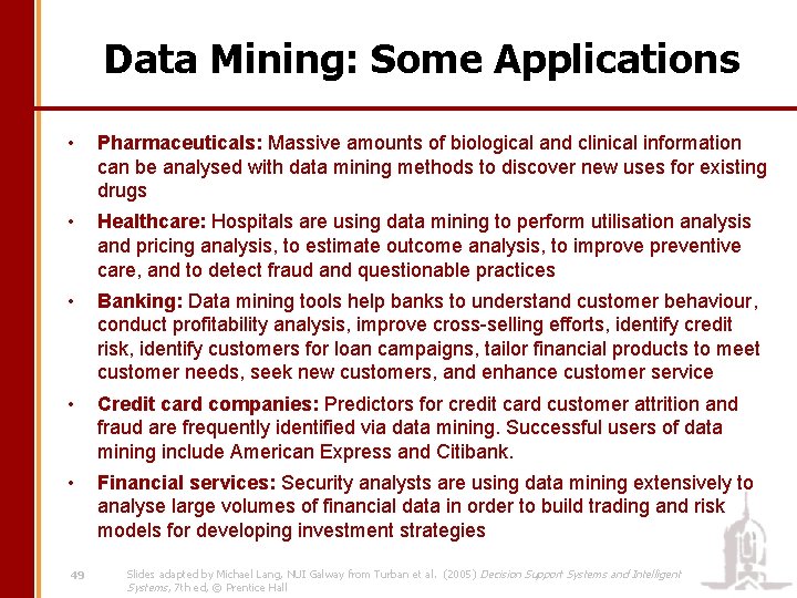 Data Mining: Some Applications • Pharmaceuticals: Massive amounts of biological and clinical information can