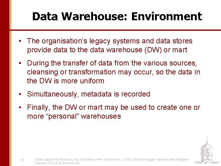 Data Warehouse: Environment • The organisation’s legacy systems and data stores provide data to