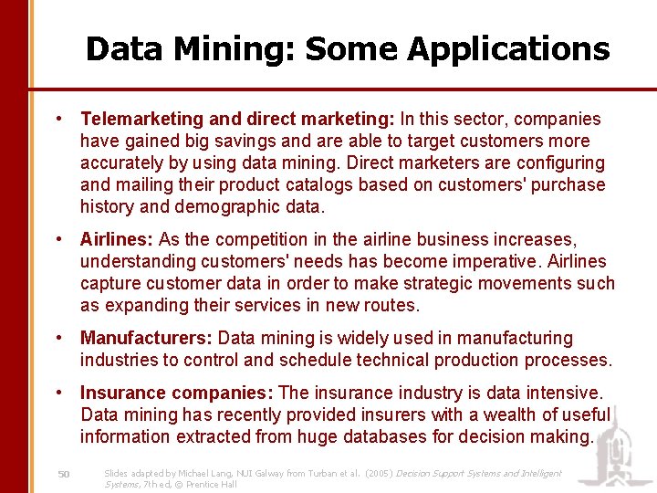 Data Mining: Some Applications • Telemarketing and direct marketing: In this sector, companies have