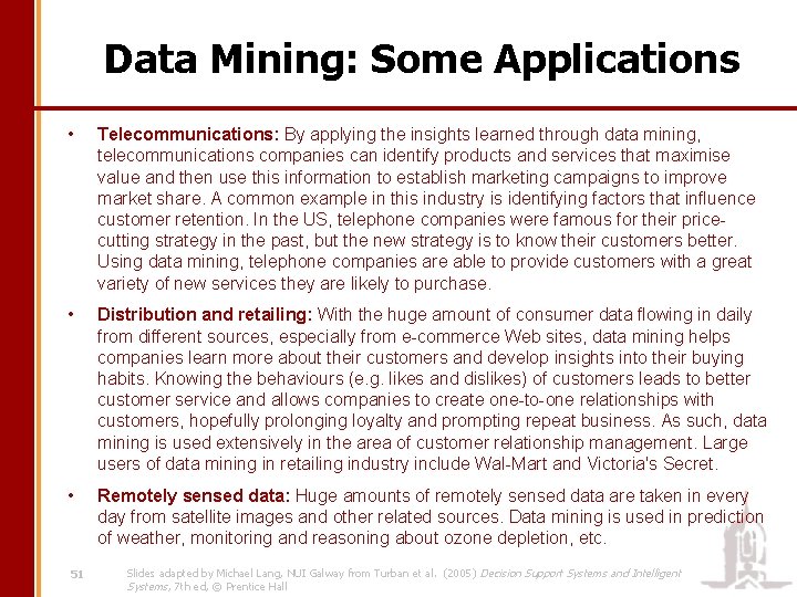 Data Mining: Some Applications • Telecommunications: By applying the insights learned through data mining,