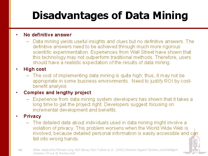 Disadvantages of Data Mining • No definitive answer – Data mining yields useful insights