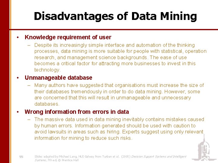 Disadvantages of Data Mining • Knowledge requirement of user – Despite its increasingly simple