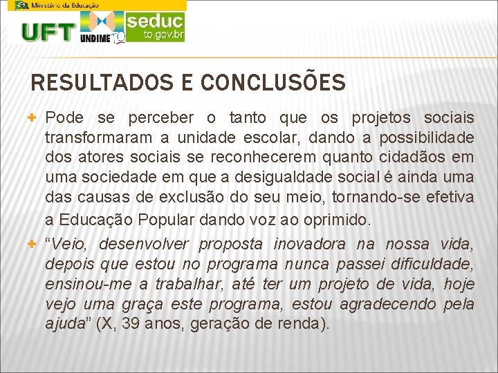 RESULTADOS E CONCLUSÕES + Pode se perceber o tanto que os projetos sociais transformaram