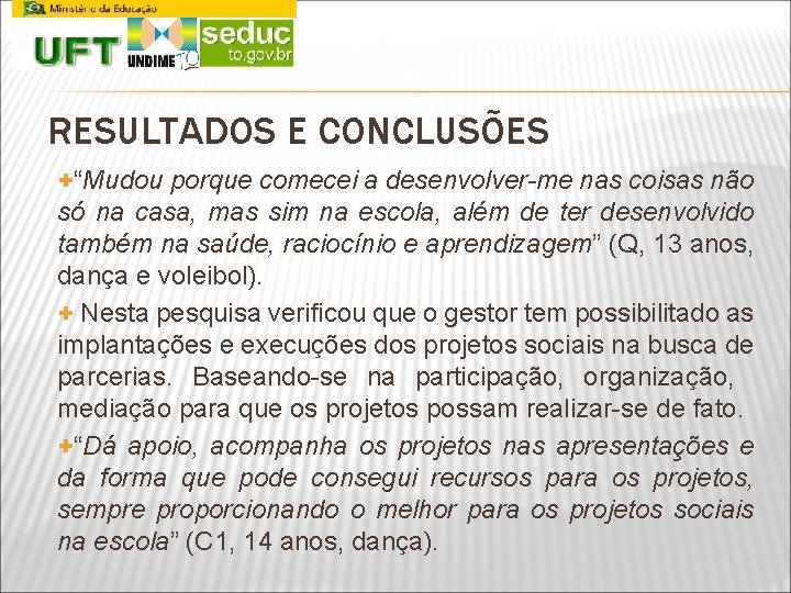 RESULTADOS E CONCLUSÕES +“Mudou porque comecei a desenvolver-me nas coisas não só na casa,