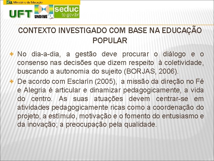 CONTEXTO INVESTIGADO COM BASE NA EDUCAÇÃO POPULAR + No dia-a-dia, a gestão deve procurar