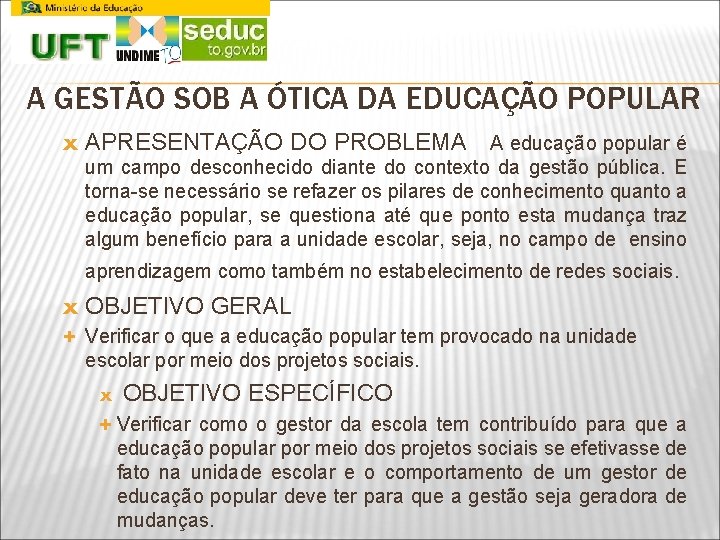 A GESTÃO SOB A ÓTICA DA EDUCAÇÃO POPULAR x APRESENTAÇÃO DO PROBLEMA A educação