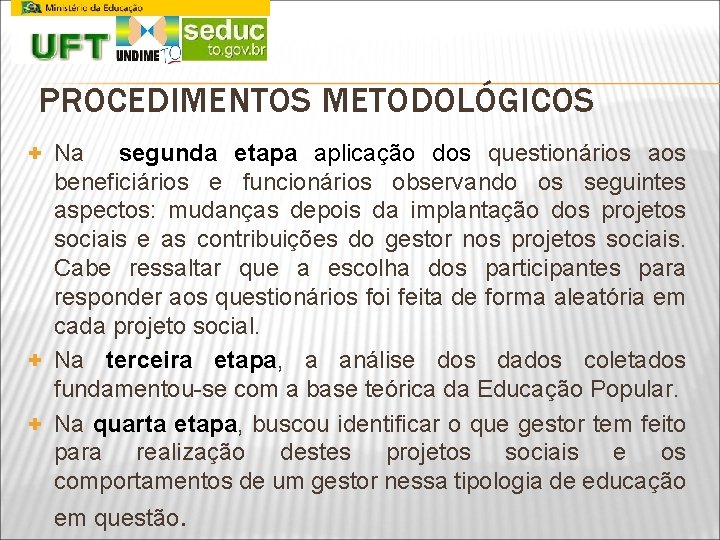 PROCEDIMENTOS METODOLÓGICOS + Na segunda etapa aplicação dos questionários aos beneficiários e funcionários observando