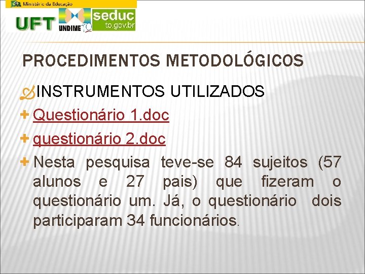 PROCEDIMENTOS METODOLÓGICOS INSTRUMENTOS UTILIZADOS + Questionário 1. doc + questionário 2. doc + Nesta