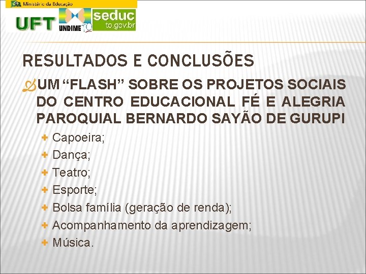 RESULTADOS E CONCLUSÕES UM “FLASH” SOBRE OS PROJETOS SOCIAIS DO CENTRO EDUCACIONAL FÉ E