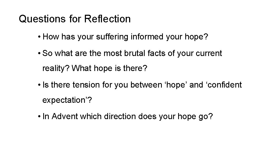 Questions for Reflection • How has your suffering informed your hope? • So what