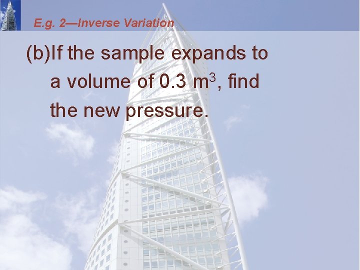 E. g. 2—Inverse Variation (b)If the sample expands to a volume of 0. 3