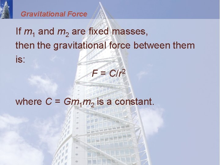 Gravitational Force If m 1 and m 2 are fixed masses, then the gravitational
