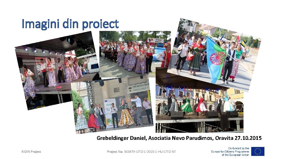 Imagini din proiect Grebeldinger Daniel, Asociatia Nevo Parudimos, Oravita 27. 10. 2015 KIDIN Project