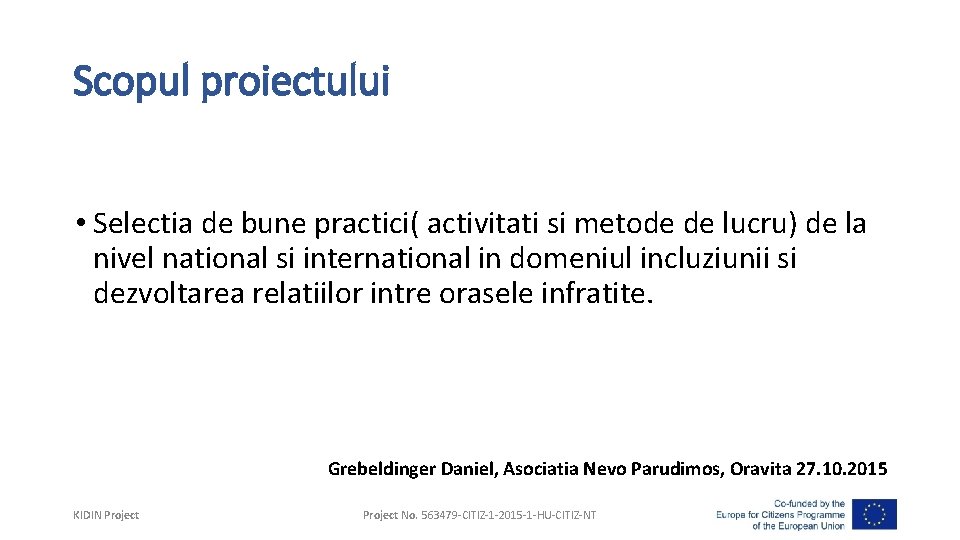 Scopul proiectului • Selectia de bune practici( activitati si metode de lucru) de la