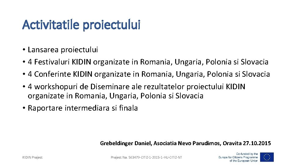 Activitatile proiectului • Lansarea proiectului • 4 Festivaluri KIDIN organizate in Romania, Ungaria, Polonia