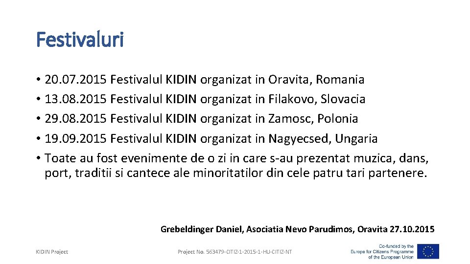 Festivaluri • 20. 07. 2015 Festivalul KIDIN organizat in Oravita, Romania • 13. 08.