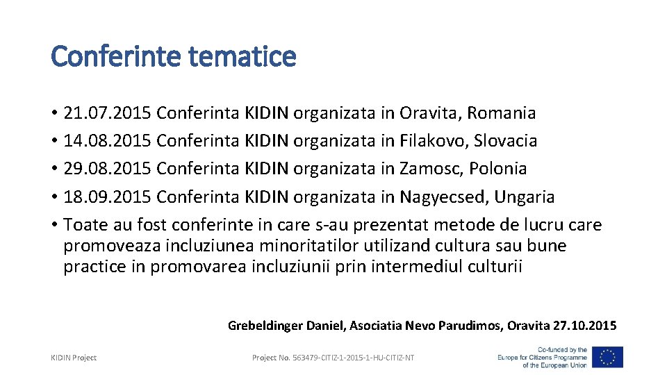 Conferinte tematice • 21. 07. 2015 Conferinta KIDIN organizata in Oravita, Romania • 14.