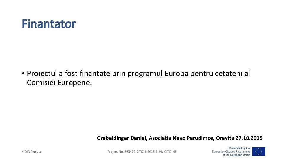 Finantator • Proiectul a fost finantate prin programul Europa pentru cetateni al Comisiei Europene.