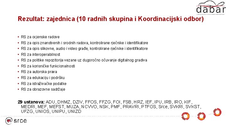 Rezultat: zajednica (10 radnih skupina i Koordinacijski odbor) • • • RS za ocjenske