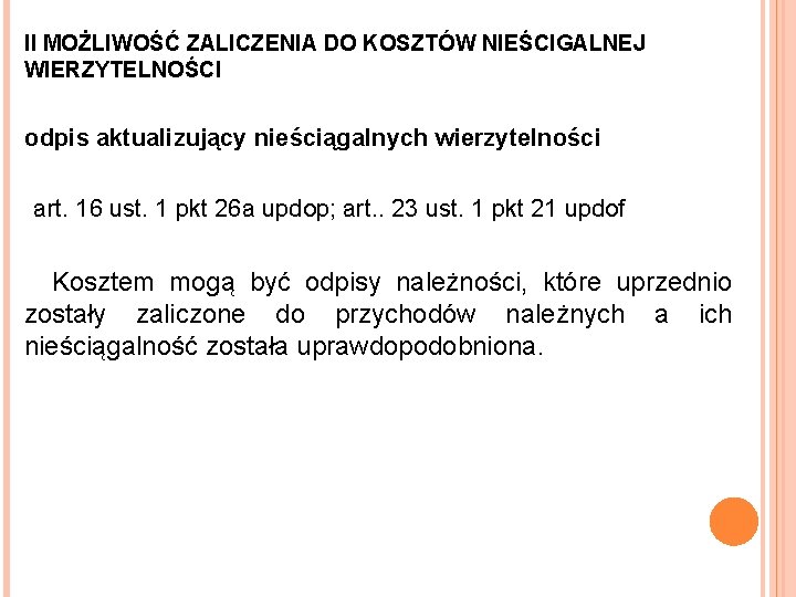  II MOŻLIWOŚĆ ZALICZENIA DO KOSZTÓW NIEŚCIGALNEJ WIERZYTELNOŚCI odpis aktualizujący nieściągalnych wierzytelności art. 16