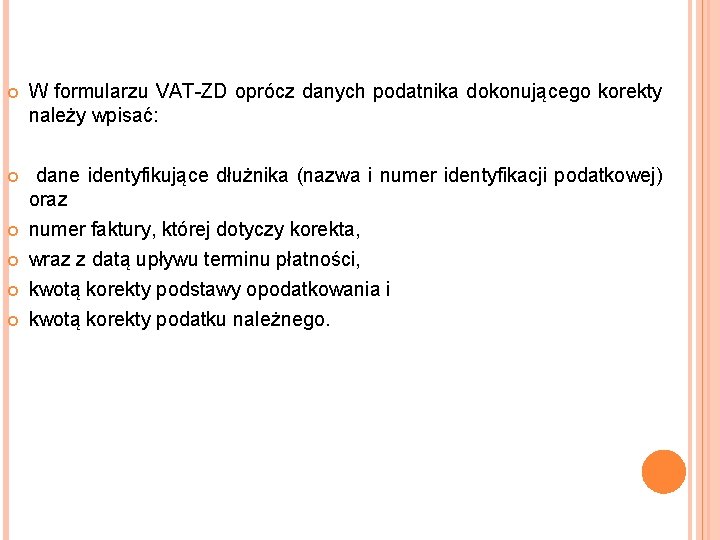  W formularzu VAT-ZD oprócz danych podatnika dokonującego korekty należy wpisać: dane identyfikujące dłużnika