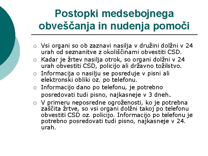 Postopki medsebojnega obveščanja in nudenja pomoči ¡ ¡ ¡ Vsi organi so ob zaznavi