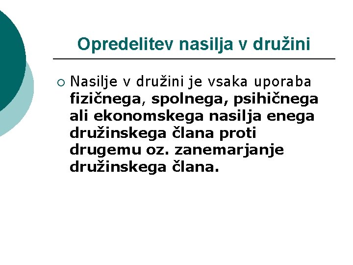 Opredelitev nasilja v družini ¡ Nasilje v družini je vsaka uporaba fizičnega, spolnega, psihičnega