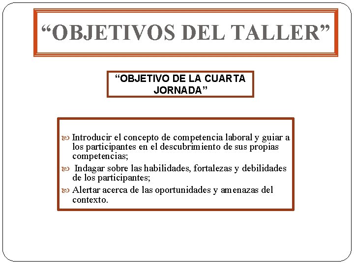 “OBJETIVOS DEL TALLER” “OBJETIVO DE LA CUARTA JORNADA” Introducir el concepto de competencia laboral